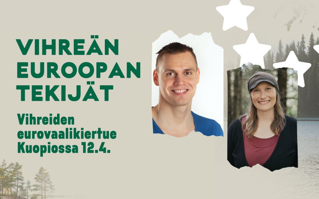 Vihreät Euroopan tekijät Ari-Pekka Liukkonen ja Silja Keränen (rintakuva molemmista) Kuopiossa Vihreiden eurovaalikiertueella 12.4. klo 14-15